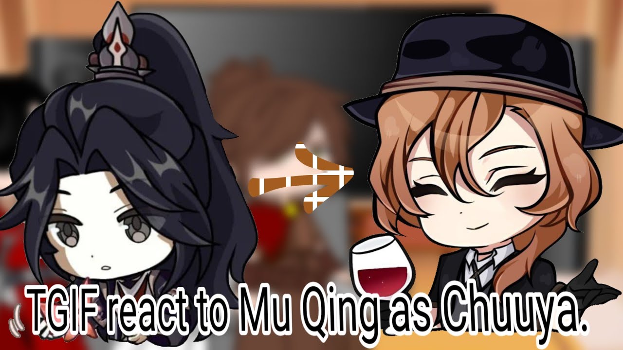 TGIF react to Mu Qing as Chuuya./Реакция благословения небожителей на Му Цина как Чуя.