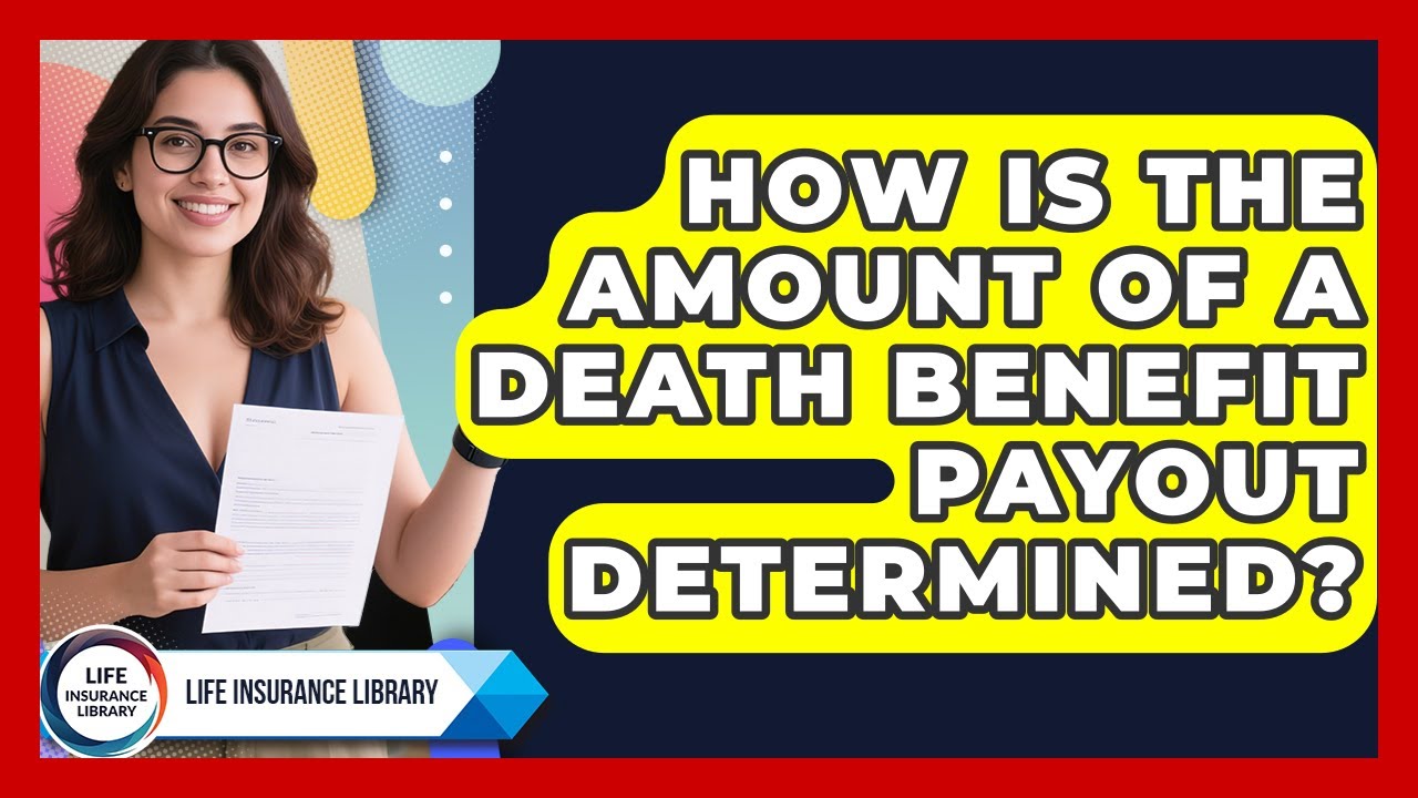 How Is the Amount of a Death Benefit Payout Determined? | Life Insurance Library News
