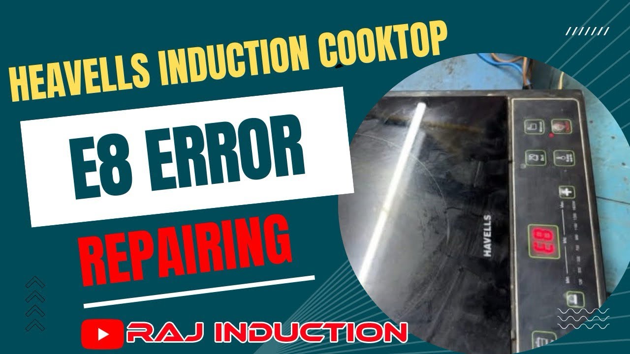 Heavells Induction Cooktop E8 Error Repairing | Raj Induction 