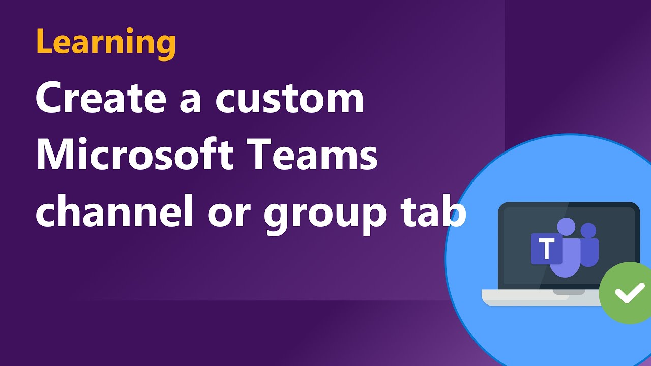 Create a custom Microsoft Teams channel or group tab