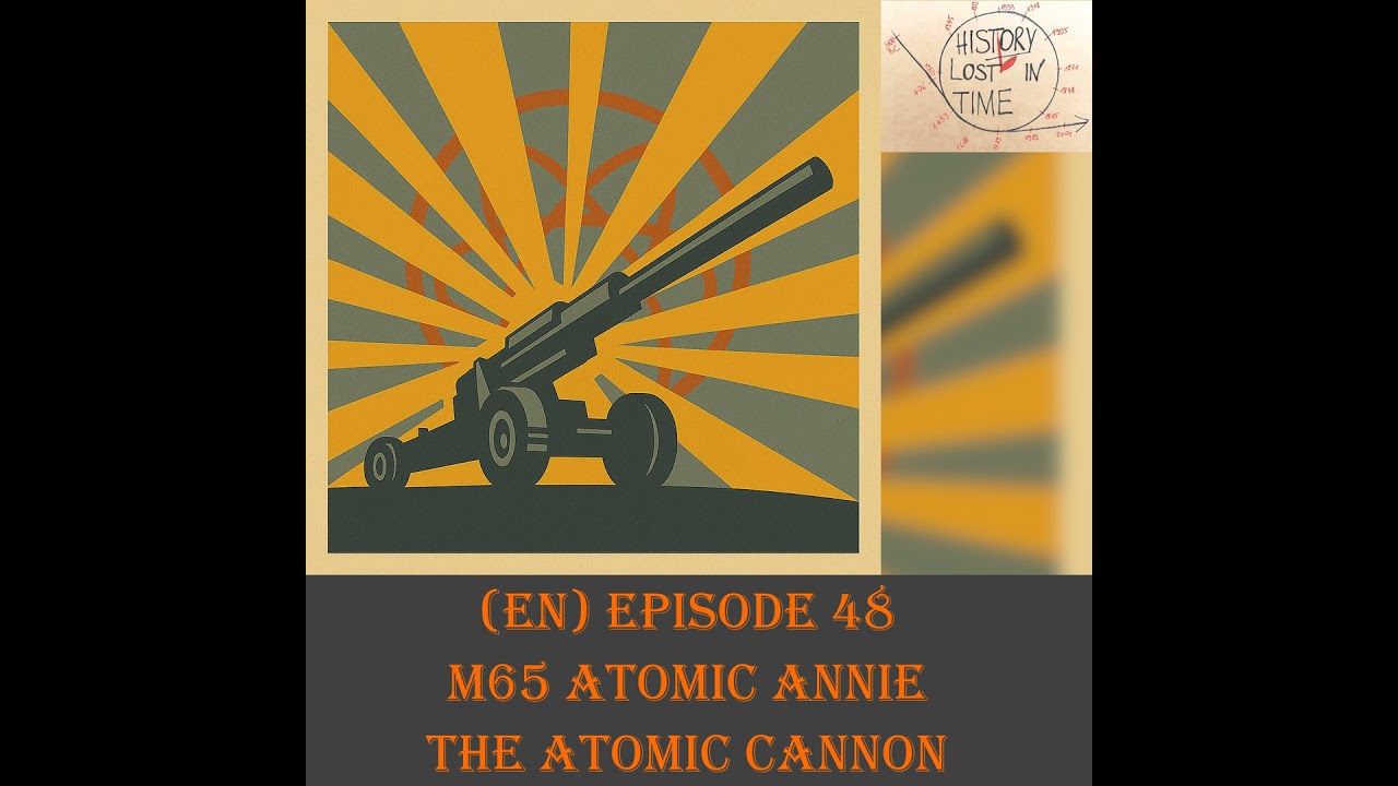 (EN) Episode 48 - M65 Atomic Annie - The atomic cannon