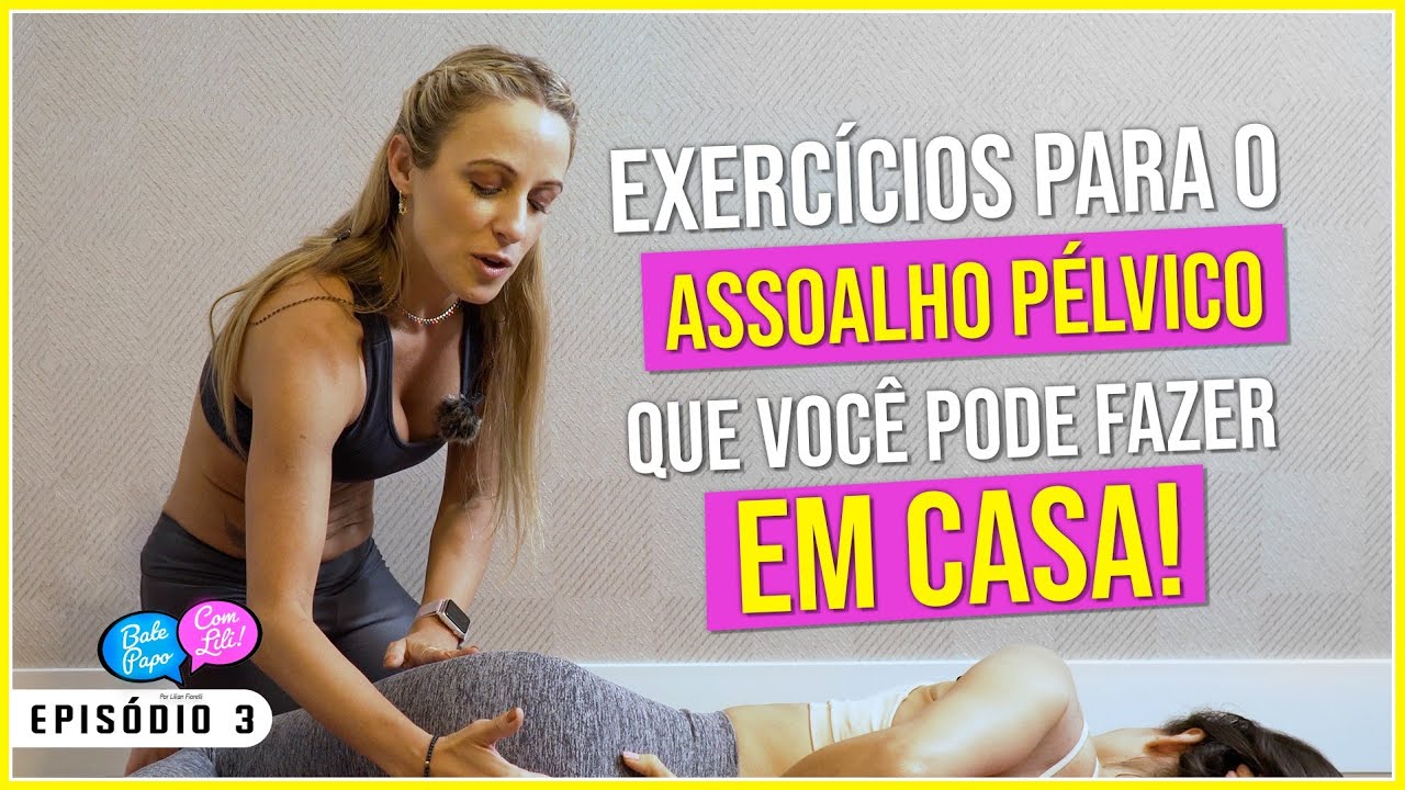COMO FAZER EXERCÍCIOS DE ASSOALHO PÉLVICO EM CASA com Dra. Juliana Domingues | #BatePapocomLili