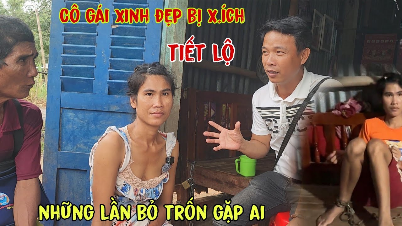 Em Nhung Cô Gái Bị X.iềng X.ích Nhiều Lần Bỏ Trốn Bất Tiết Lộ Nhiều Chàng Trai 