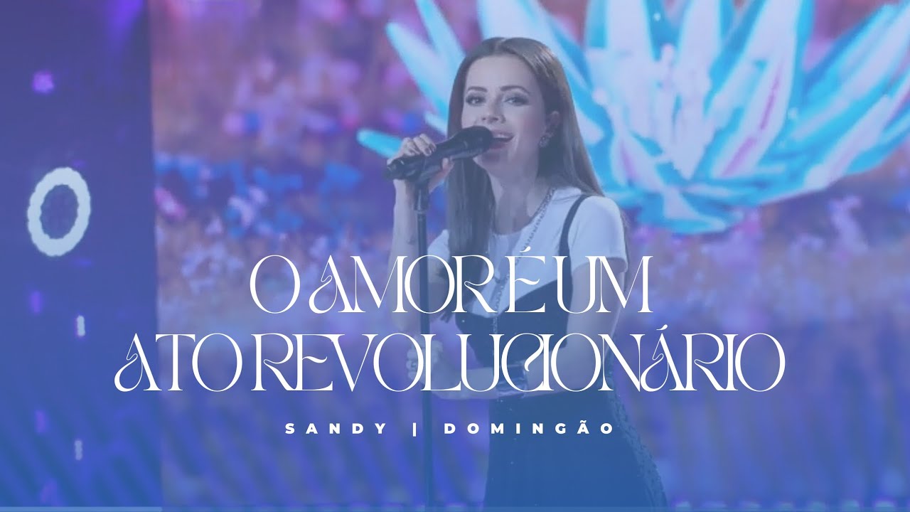 Sandy - O Amor é um Ato Revolucionário (Ao Vivo / Domingão)