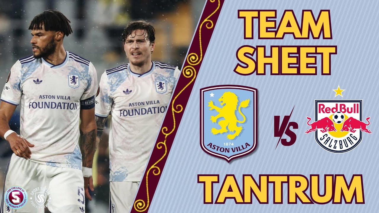 TEAM SHEET TANTRUM: ASTON VILLA vs RB SALZBURG