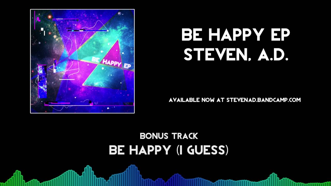 Steven, A.D. - Be Happy I Guess [Be Happy EP BONUS]