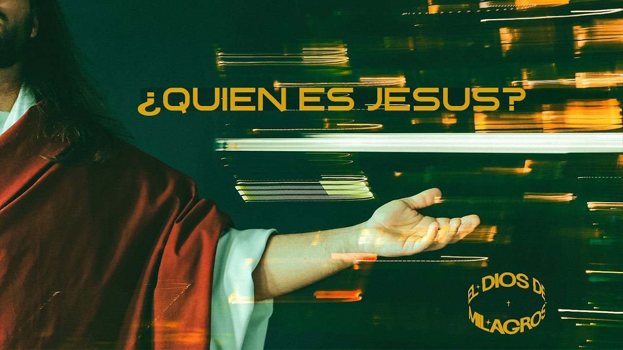 El Dios de Milagros - ¿QUIÉN ES JESÚS?