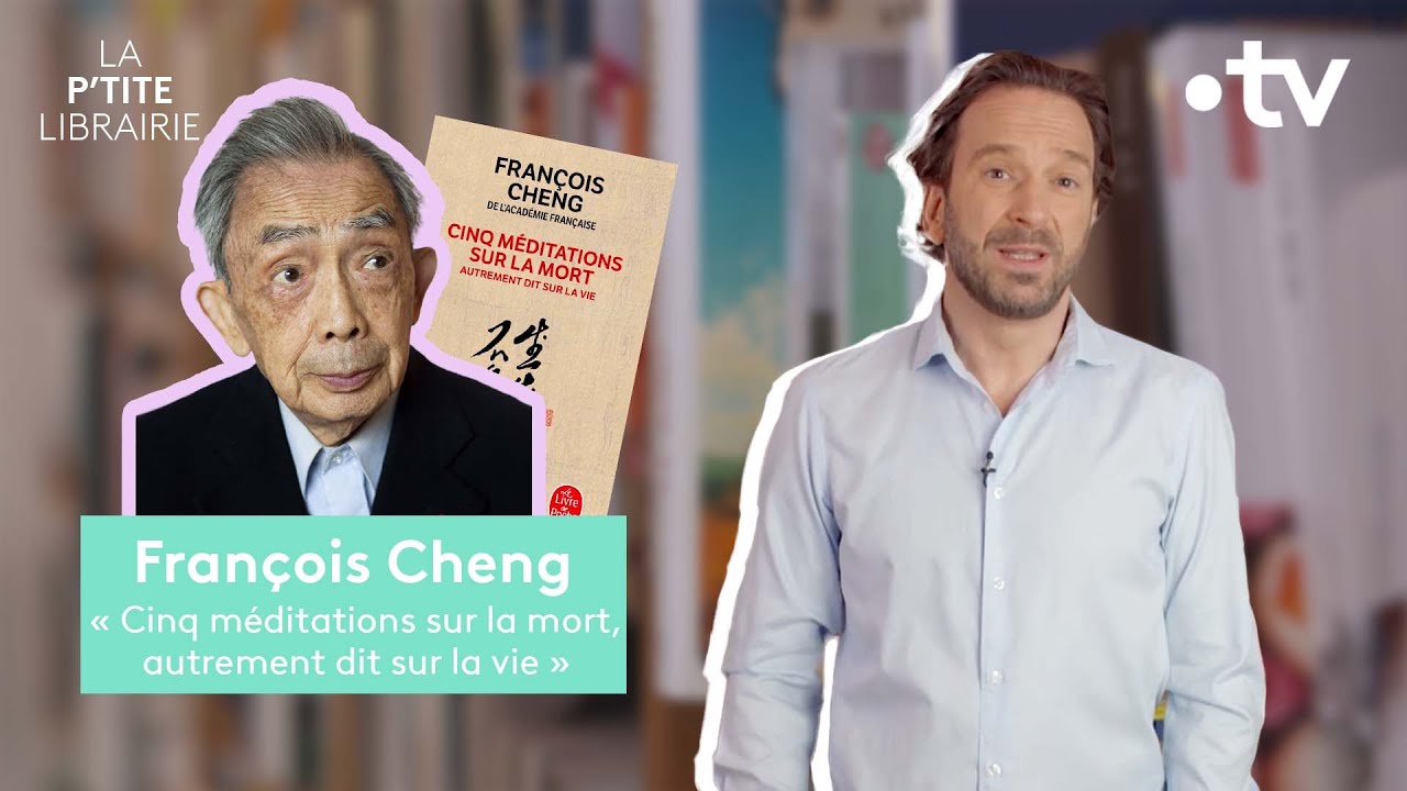FRANÇOIS CHENG / CINQ MÉDITATIONS SUR LA MORT AUTREMENT DIT SUR LA VIE / LA P'TITE LIBRAIRIE