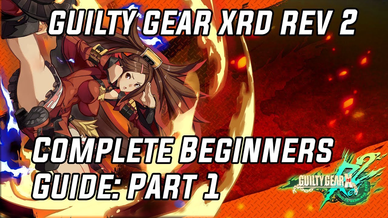 Guilty Gear Xrd Rev 2: Complete Beginners Guide Part 1