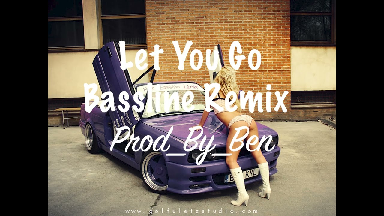 Let You Go Bassline Remix