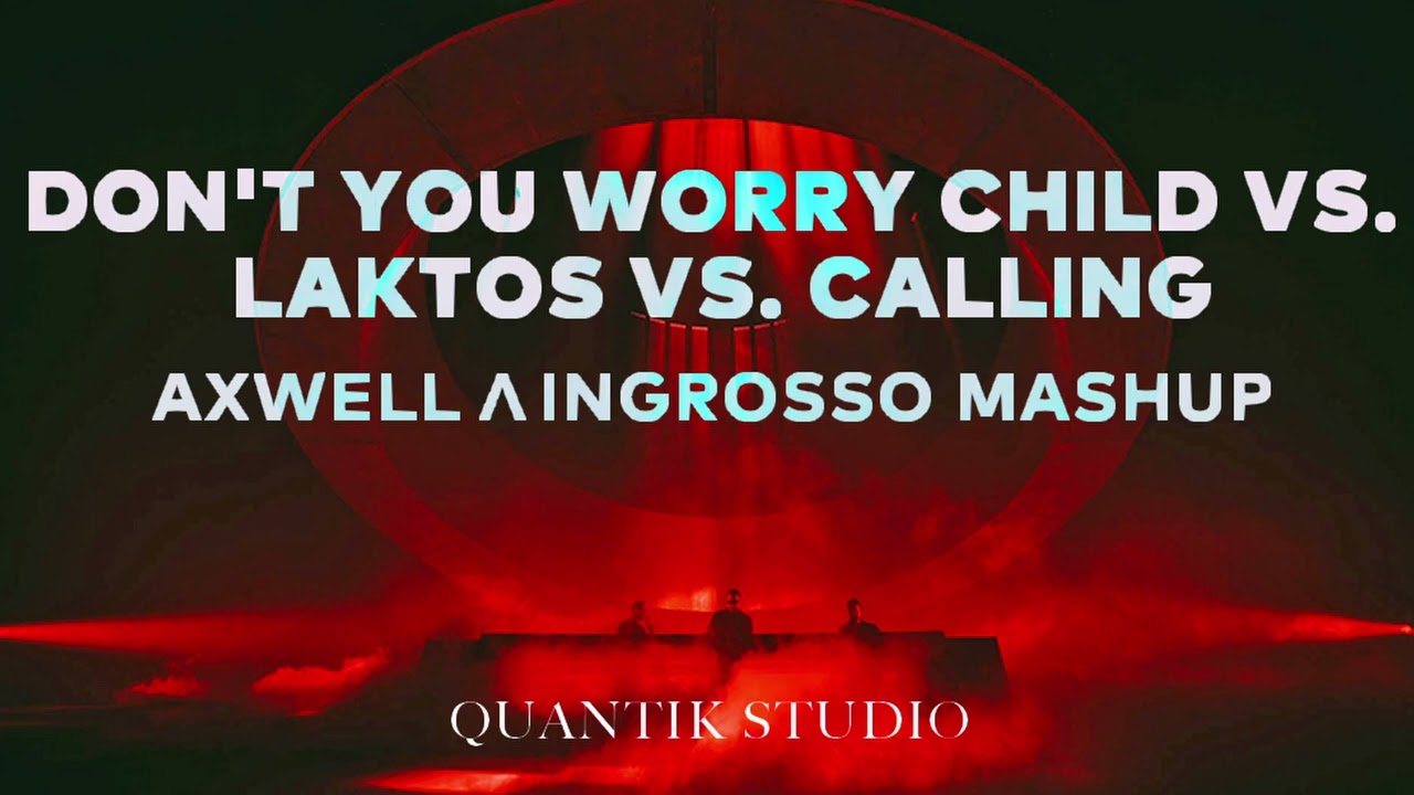 Don't You Worry Child vs. Laktos vs. Calling (Axwell Λ Ingrosso Mashup)