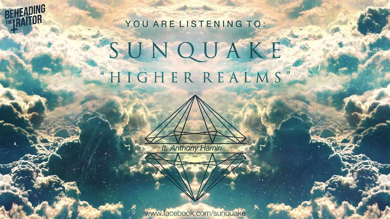 Sunquake - Higher Realms (Ft. Anthony Hamin)