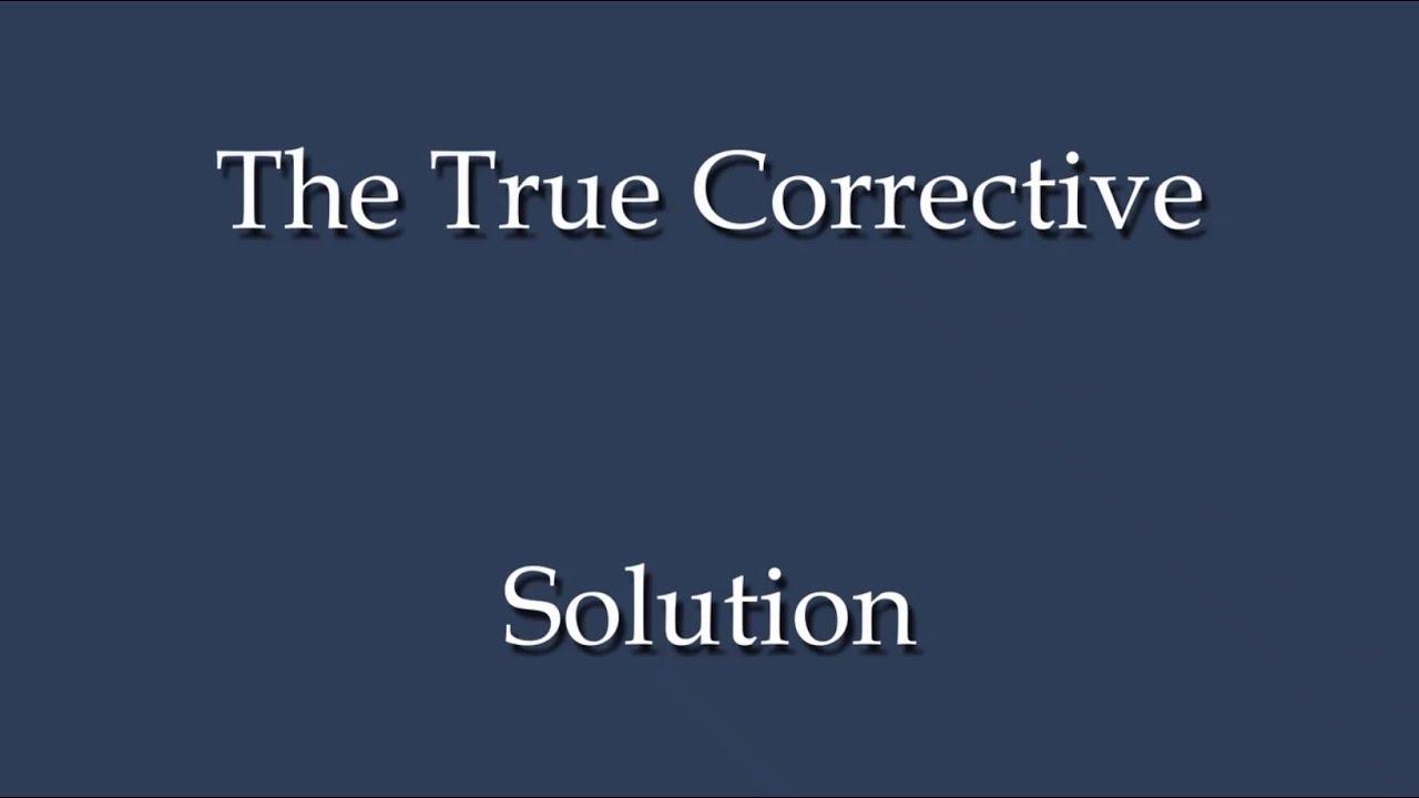 The True Corrective Solution