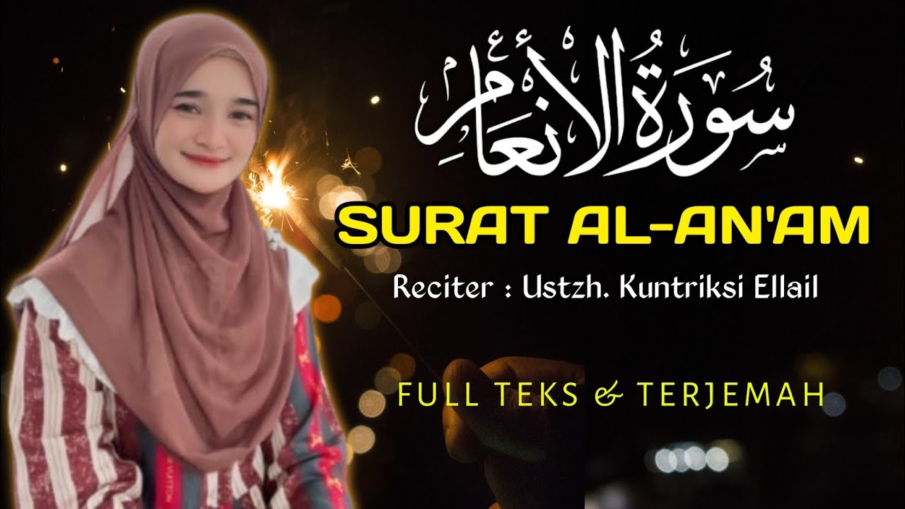 MUROTTAL SURAT AL AN'AM Merdu Menenangkan Hati - Full Teks & Terjemah - Qoriah Kuntriksi Ellail