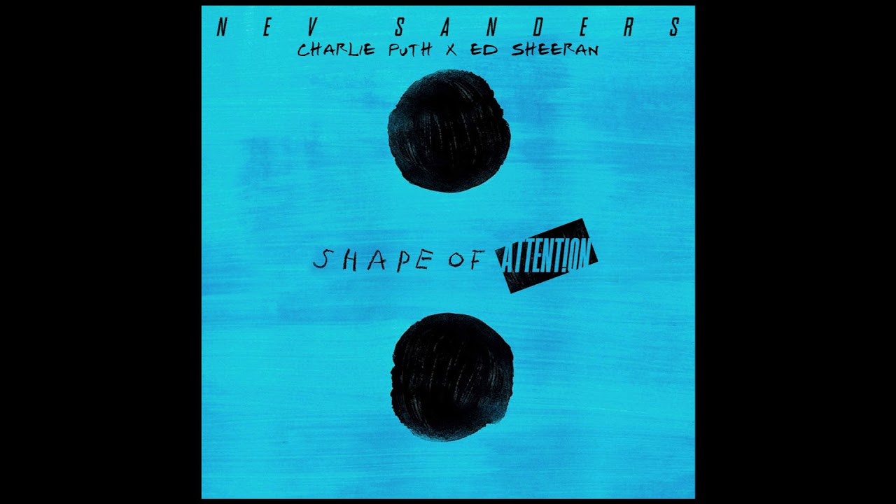 Ed Sheeran X Charlie Puth - Shape of Attention [REMIX MASHUP]