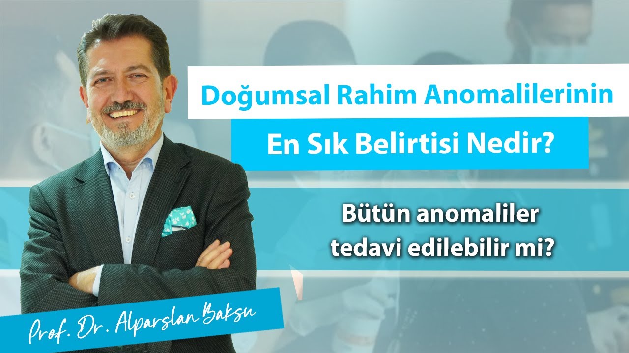 Doğumsal rahim anomalilerinin en sık belirtisi nedir? B&uuml;t&uuml;n anomaliler tedavi edilebilir mi?