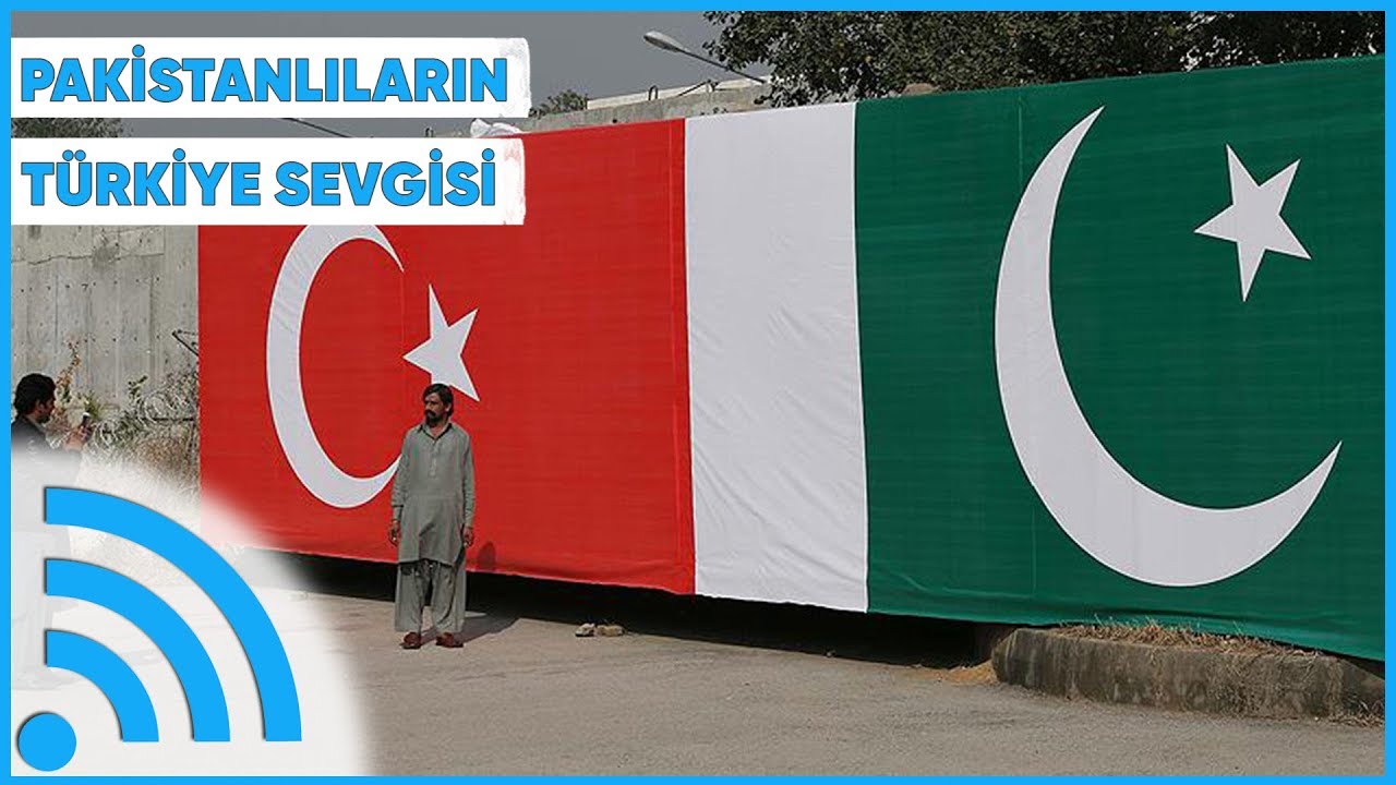 Pakistan Türkiye'yi Neden Bu Kadar Çok Seviyor?