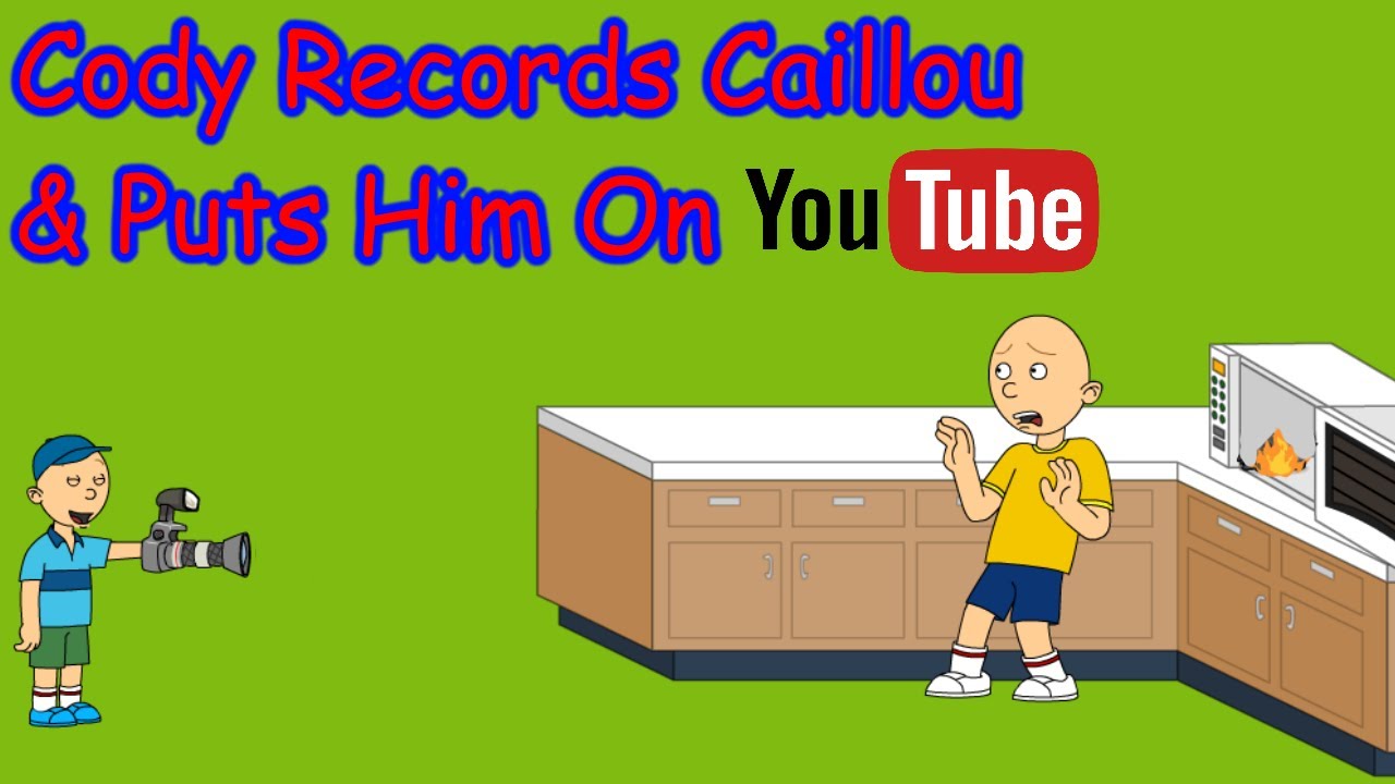 Caillou Gets Recorded By Cody And Put On Youtube | 10+ Recommended