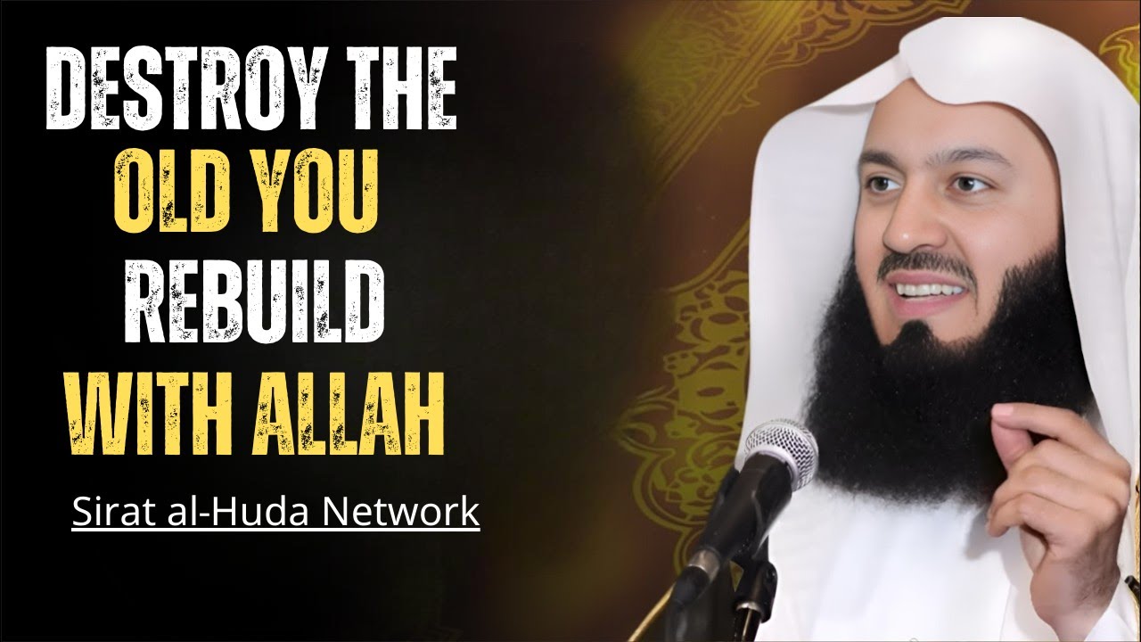 Destroy the Old You &mdash; Rebuild Yourself with Allah&rsquo;s Guidance | Mufti Menk