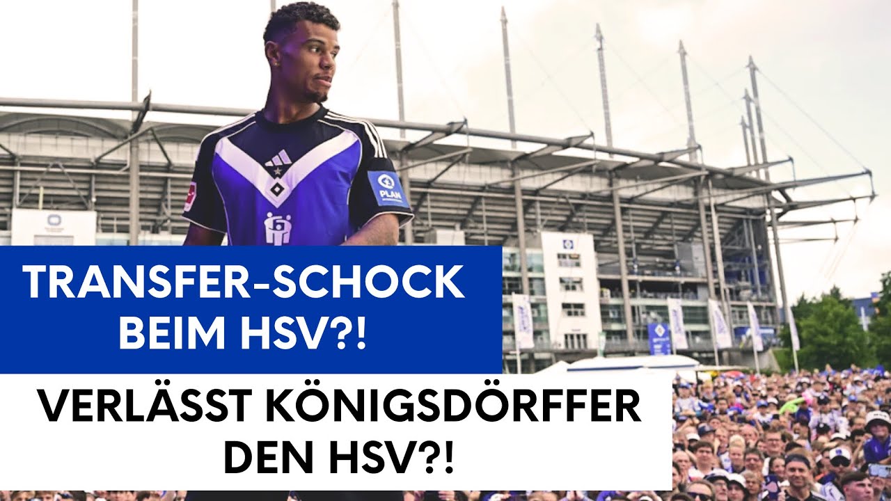 TRANSFER-SCHOCK BEIM HSV?! VERLÄSST KÖNIGSDÖRFFER DEN HSV?!
