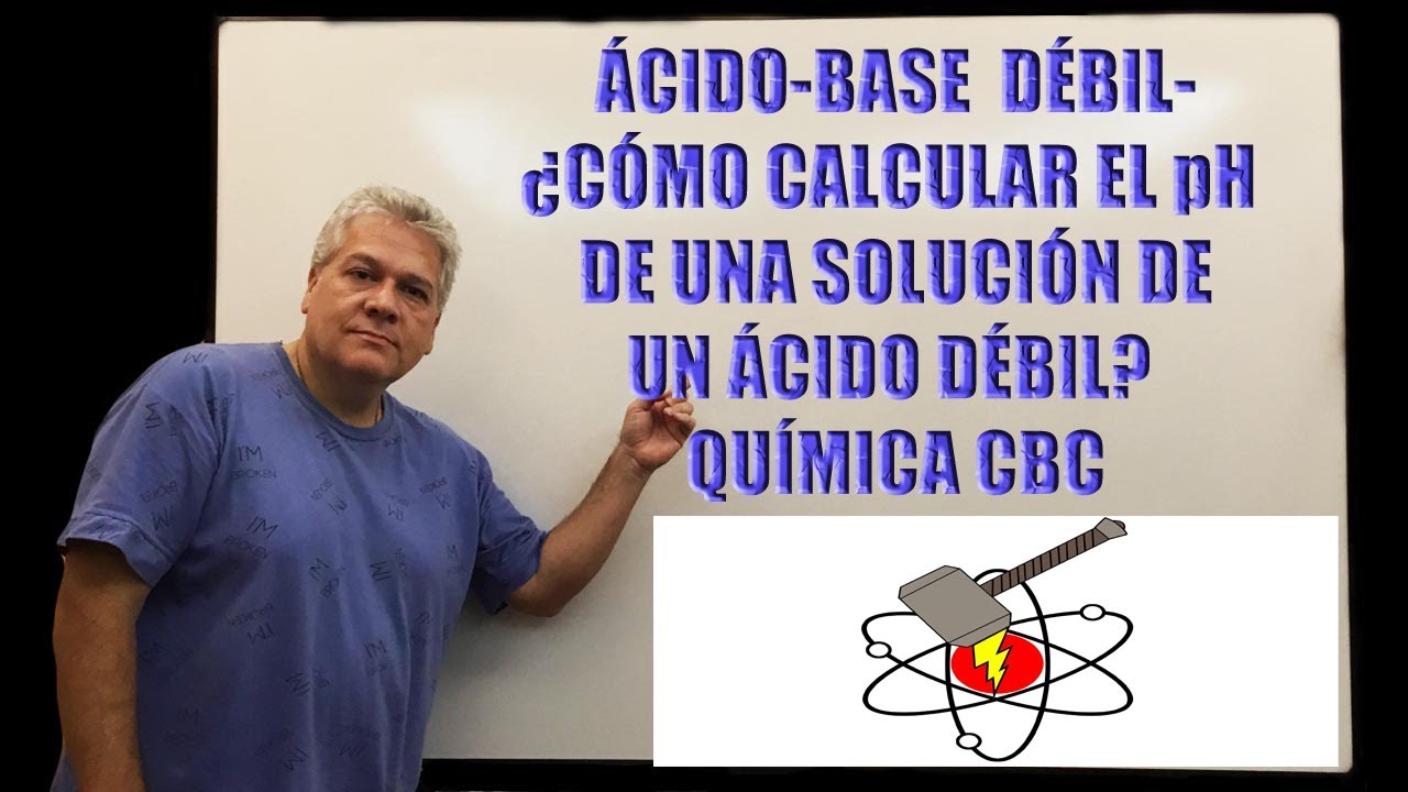 ÁCIDOS Y BASES DÉBILES-¿CÓMO CALCULAR EL pH EN UNA SOLUCIÓN DE UN ÁCIDO DÉBIL?EJERCICIO1-QUÍMICA CBC