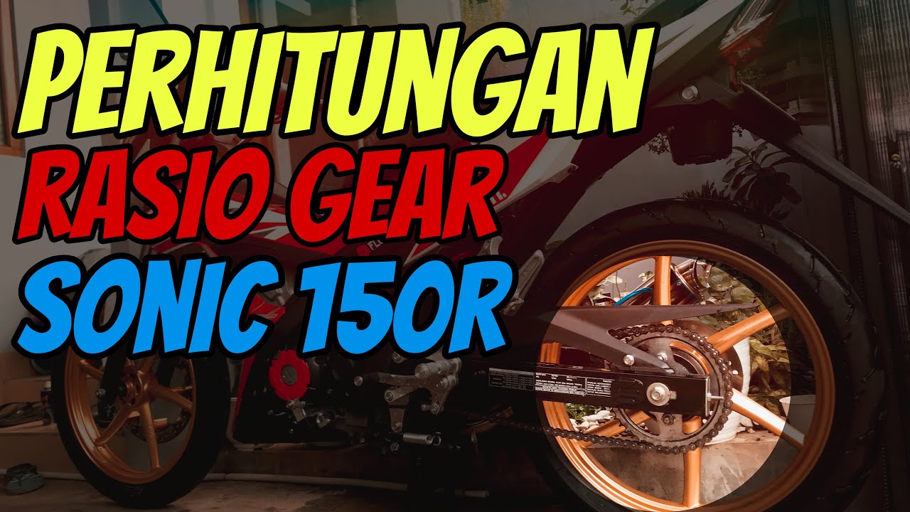 PERHITUNGAN GEAR RATIO HONDA SONIC 150 R