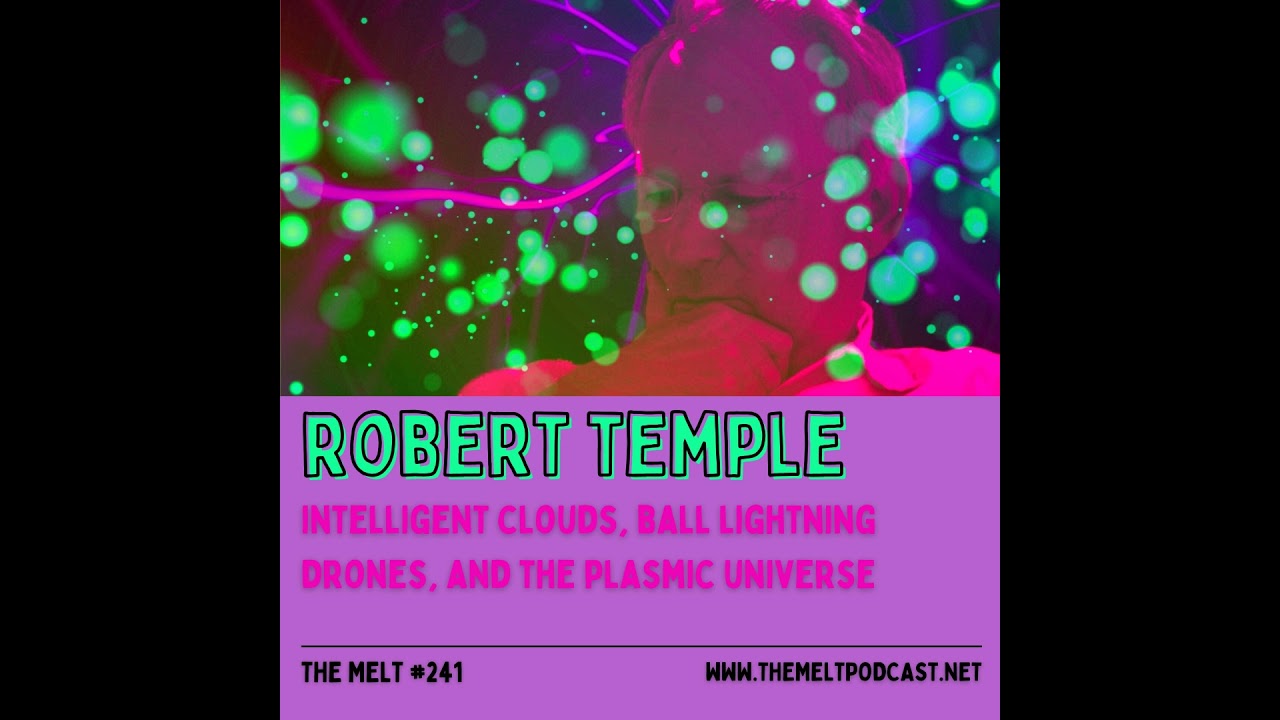 Robert Temple | Intelligent Clouds, Ball Lightning Drones, and the Plasmic Universe