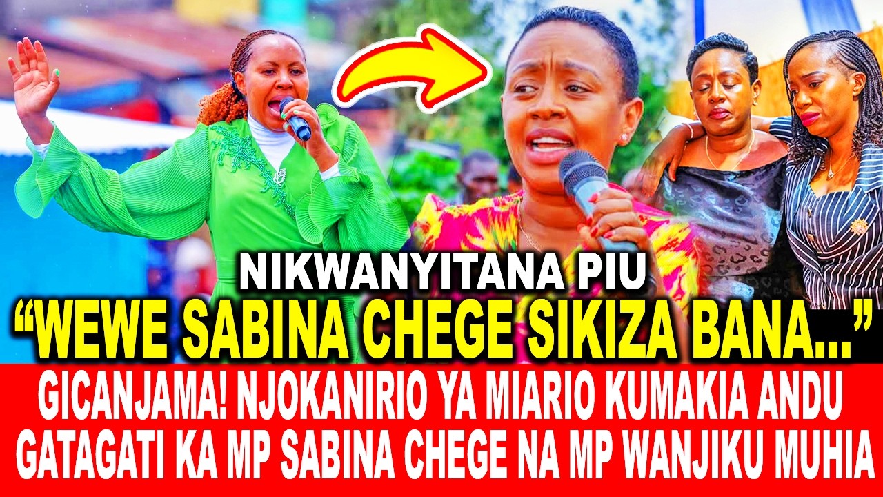 GICANJAMA! NJOKANIRIO YA MIARIO KUMAKIA ANDU GATAGATI KA MP SABINA CHEGE NA MP WANJIKU MUHIA
