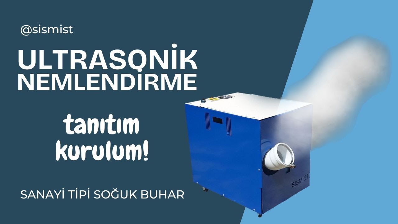 Sanayi Tipi Ultrasonik Nemlendirme Makinesi, Genel Tanıtım ve Kurulum | sismist.com.tr | 8508852526