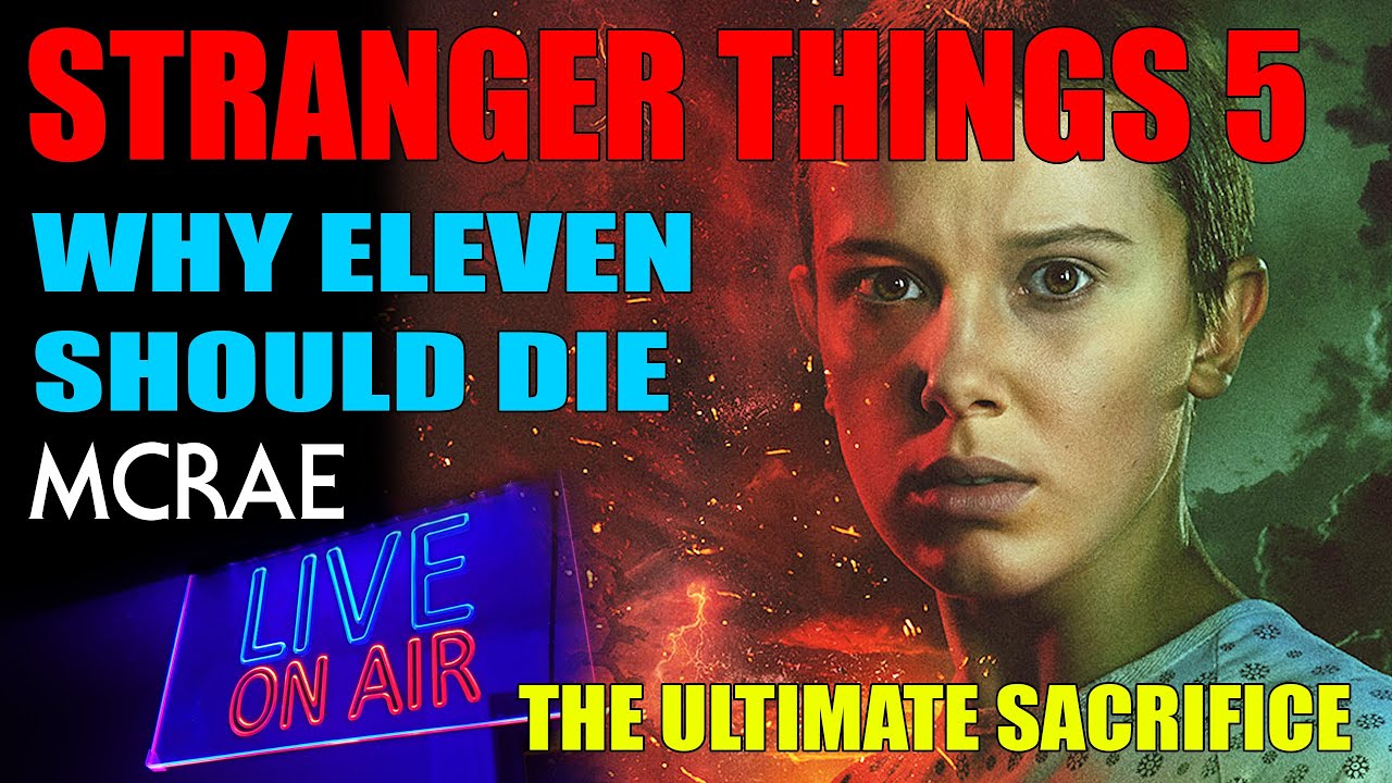 MCRAE LIVE #365 - Stranger Things Season 5 - Why Eleven Should Die.