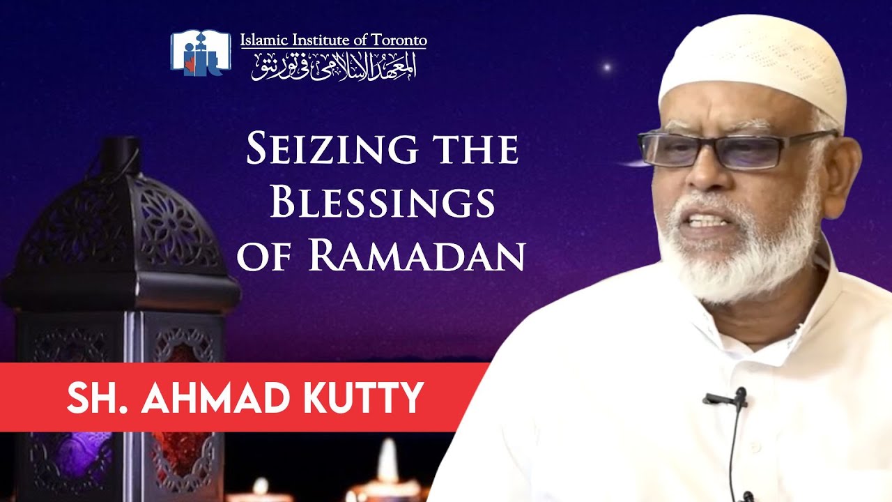 Seizing the Blessings of Ramadan | Sh. Ahmad Kutty | Friday Kuthbah
