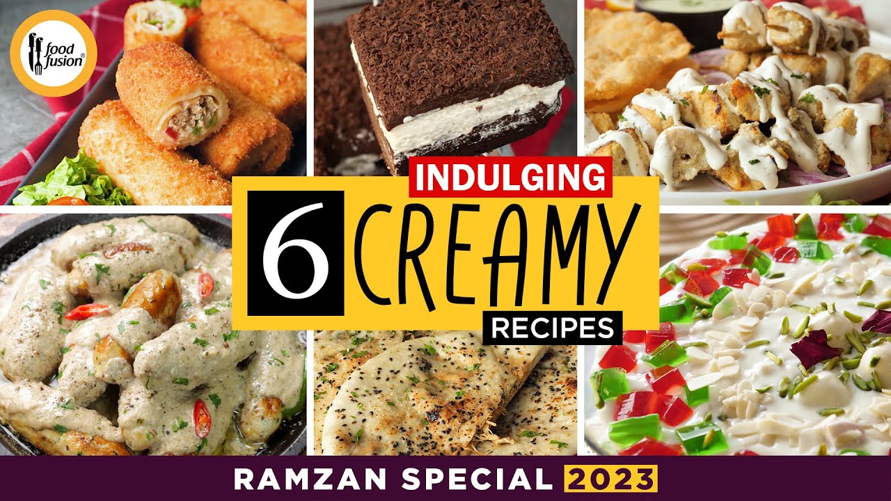 6 Indulging Creamy Recipes Ramzan Special 2023 by Food Fusion