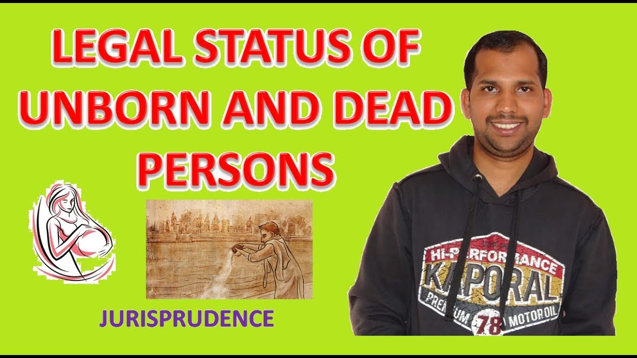 Legal Status of Unborn Persons and Dead Persons | Jurisprudence