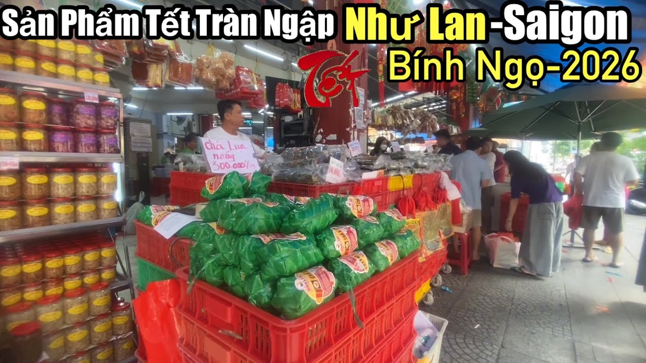 “Bánh chưng , bánh tét, chả lụa , dưa món ,tai chua ,tràn ngập Như Lan Saigon Tết 2026”