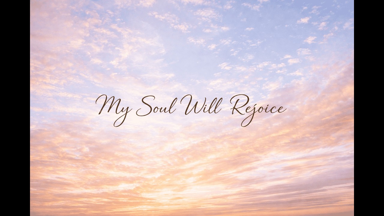 My Soul Will Rejoice (Official Lyrical Video)