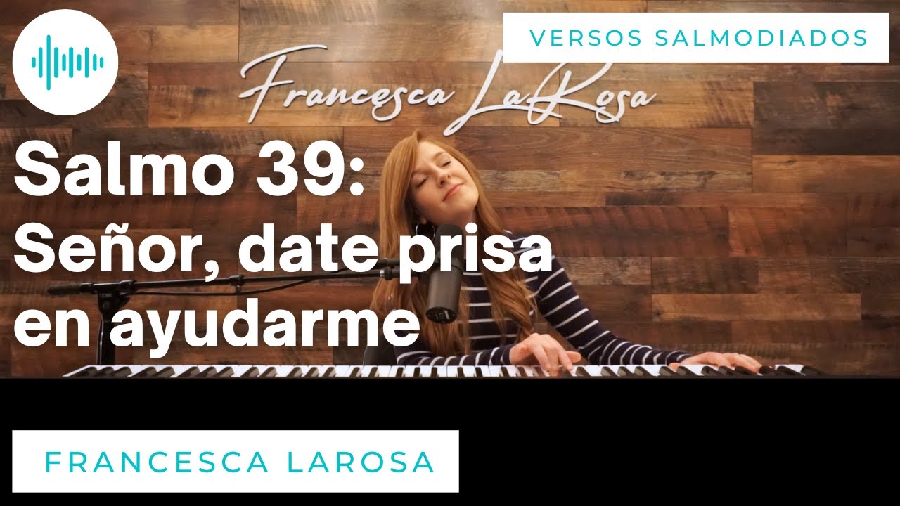 Salmo 39 - Señor, date prisa en ayudarme - Francesca LaRosa (versos salmodiados)
