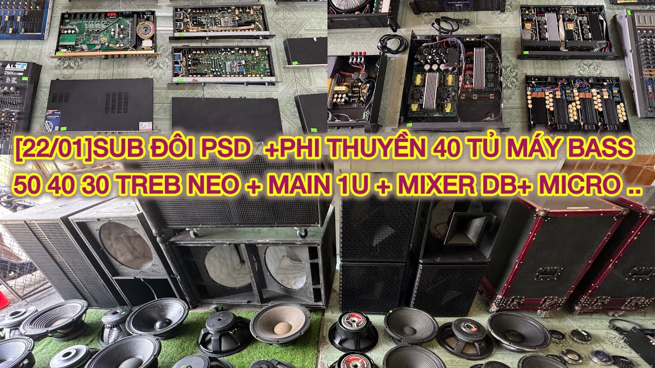 [22/01]SUB ĐÔI PSD  +PHI THUYỀN 40 TỦ MÁY BASS 50 40 30 TREB NEO + MAIN 1U + MIXER DB+ MICRO ..