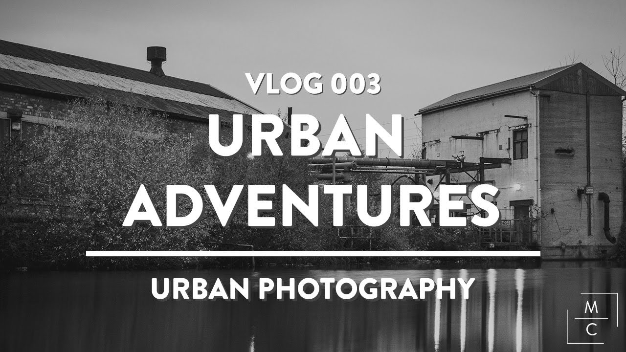 Vlog 003 | Urban Adventures | Urban and Street Photography
