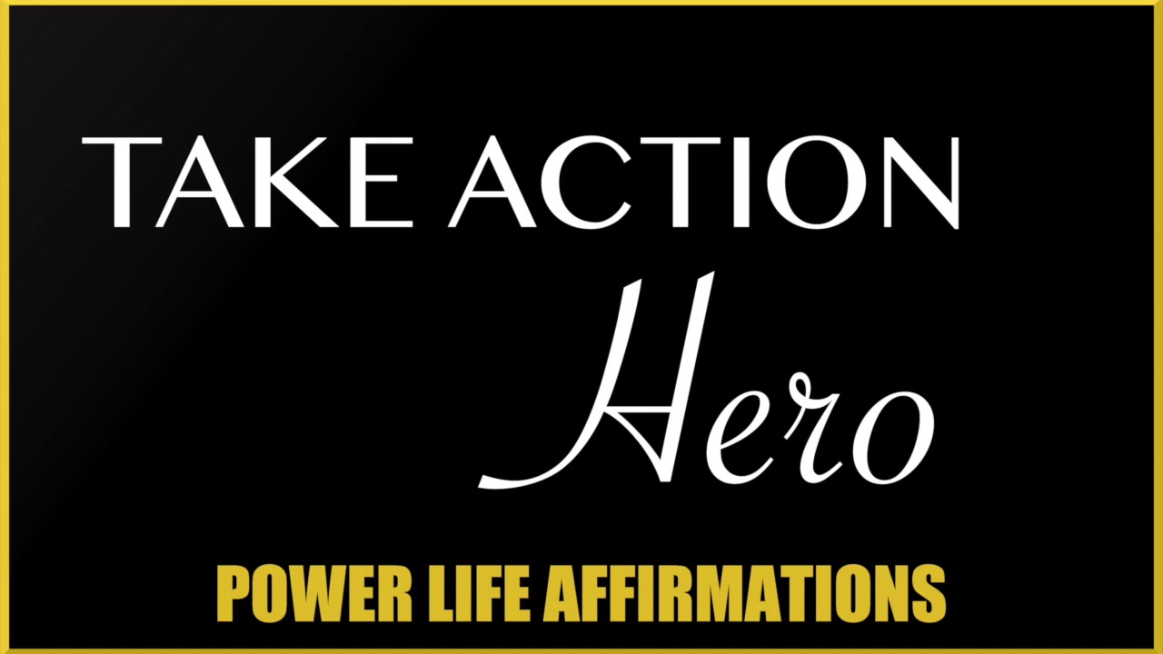 Take Action Hero (MALE VOICE)- Power Life Affirmations