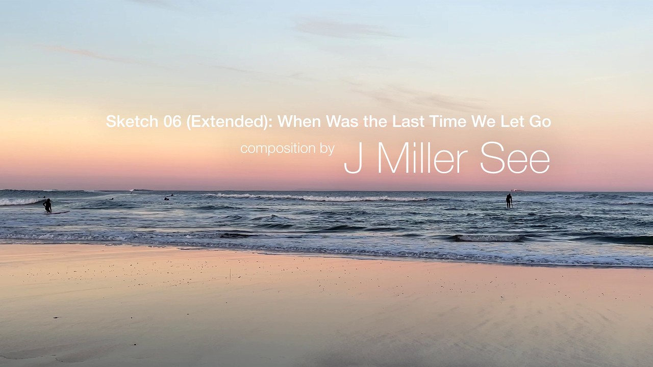 J Miller See - Sketch 06 (Extended): When Was the Last Time We Let Go (Great Ocean Road seaview)