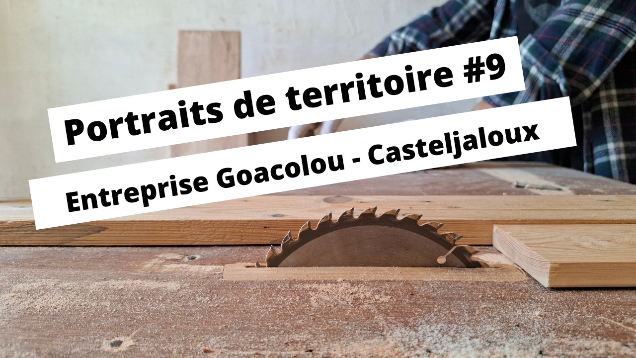 Portraits de territoire #9 Entreprise Goacolou - Casteljaloux
