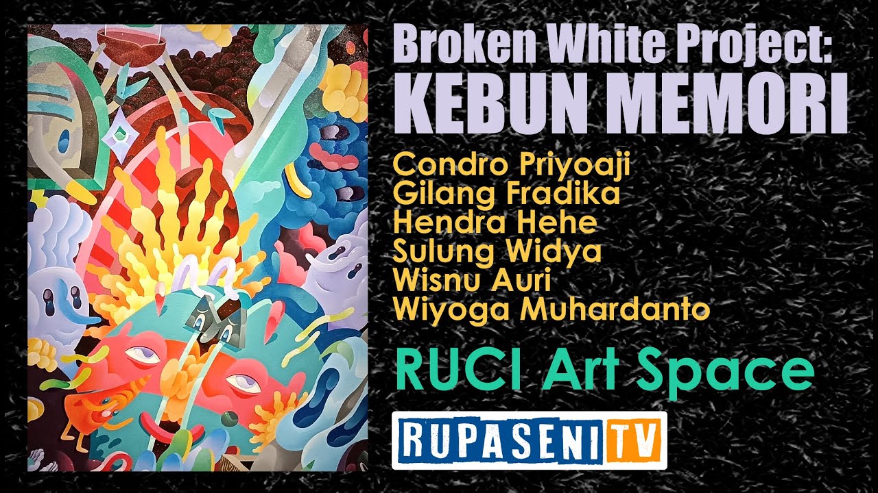 Art Exhibition - Broken White Project: Kebun Memori || Ruci Art Space