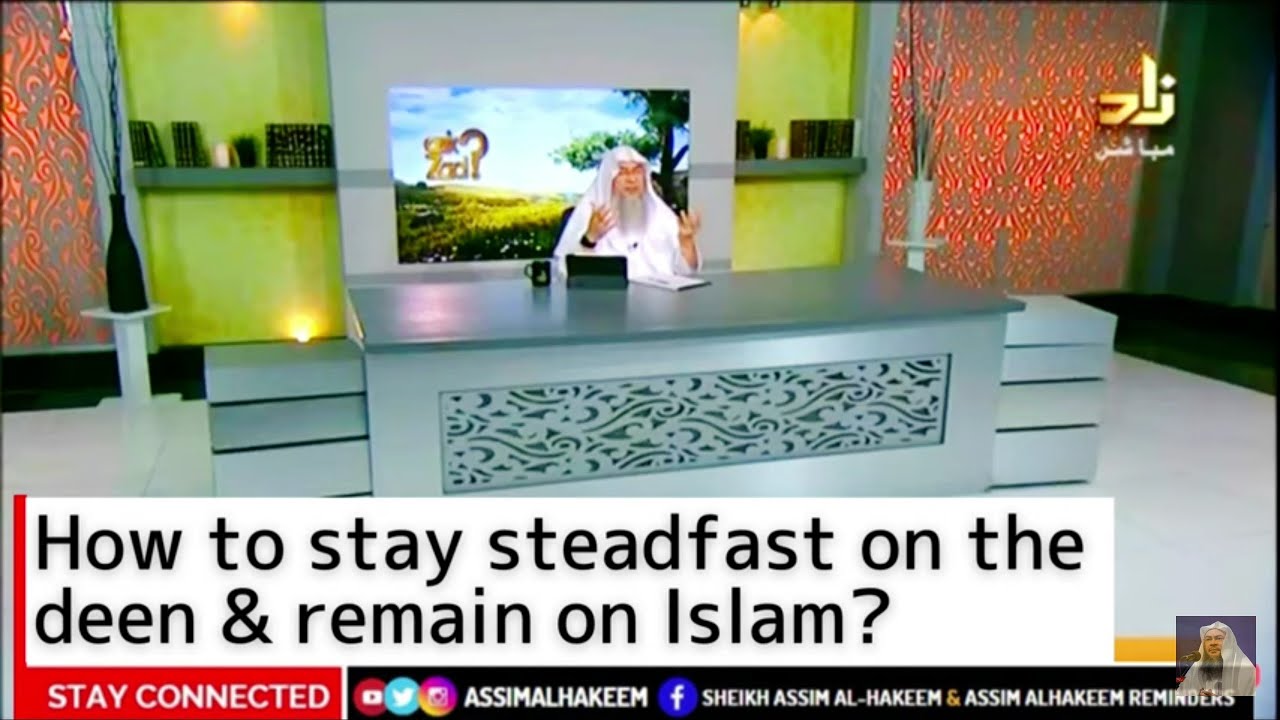 How to stay steadfast on the deen & remain on Islam? - Assim al hakeem