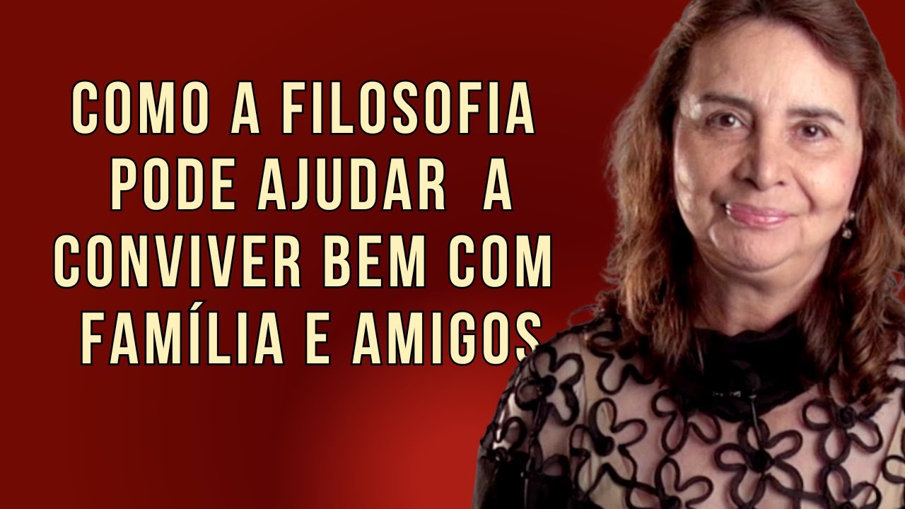 FAMÍLIA, AMIGOS E A FILOSOFIA EM NOVA ACRÓPOLE - Lúcia Helena Galvão da Nova Acrópole