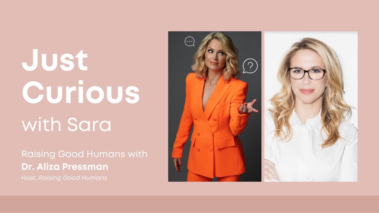 Just Curious with Sara: Raising Good Humans with Dr. Aliza Pressman