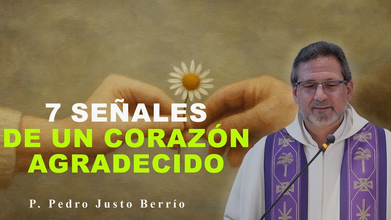 7 SEÑALES DE UN CORAZÓN AGRADECIDO | P. Pedro Justo Berrío