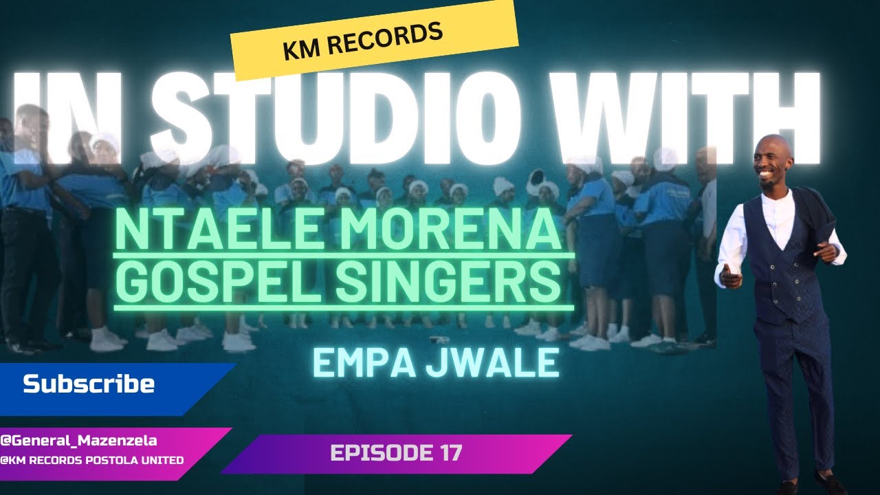 17. KM Records - IN STUDIO WITH - NTAELE MORENA GOSPEL SINGERS - EMPA JWALE - ISW - EP17