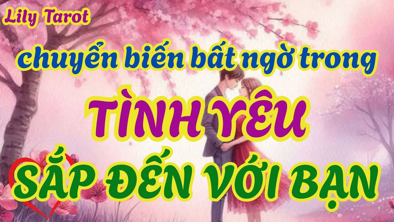 TAROT:  CHUYỂN BIẾN BẤT NGỜ TRONG TÌNH YÊU SẮP ĐẾN VỚI BẠN💖