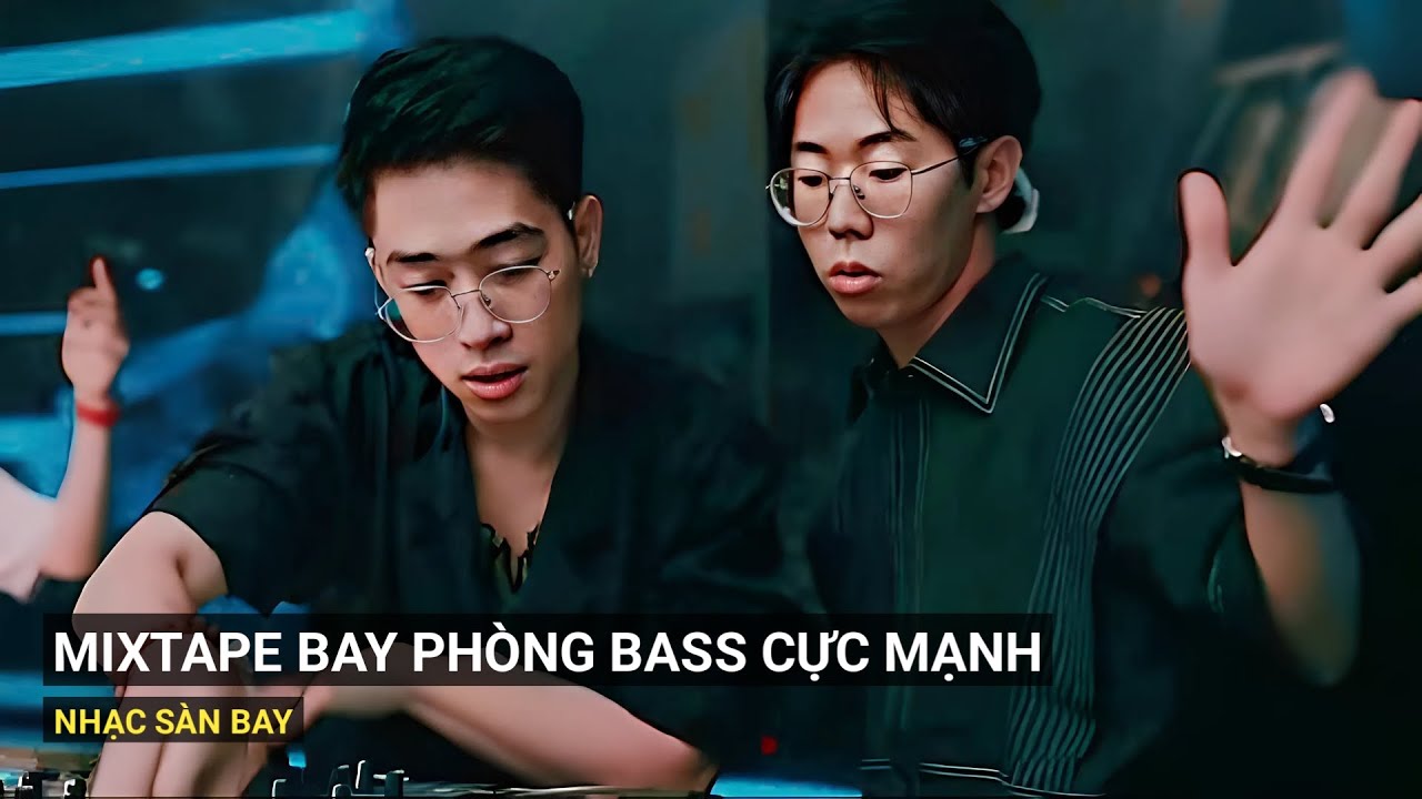 Mixtape Nhạc Bay Phòng Bass Căng Được Yêu Thích Nhất 2025