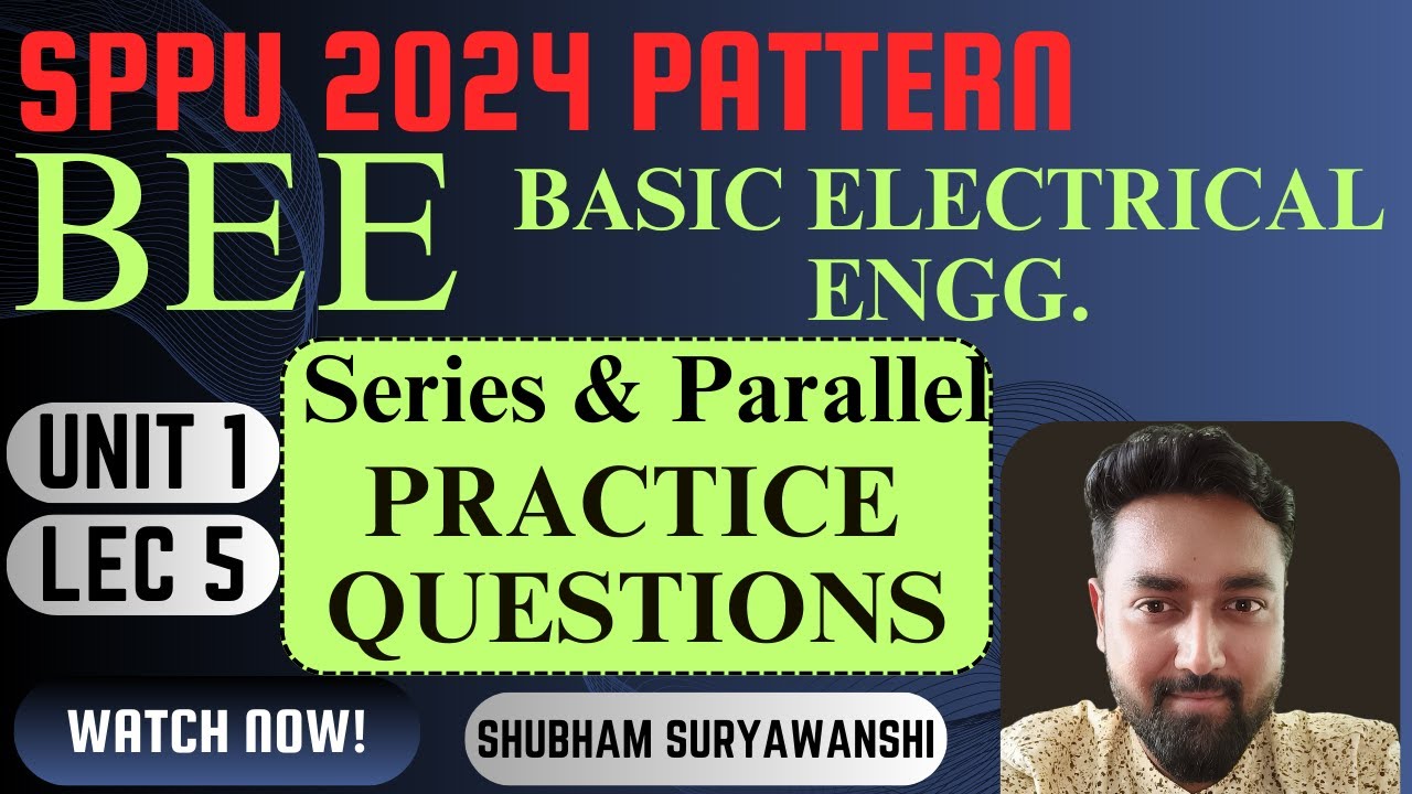 UNIT 1 | LECTURE 5 | SERIES and PARALLEL Practice | BEE BASIC ELECTRICAL ENGG. | SPPU 2024 PATTERN